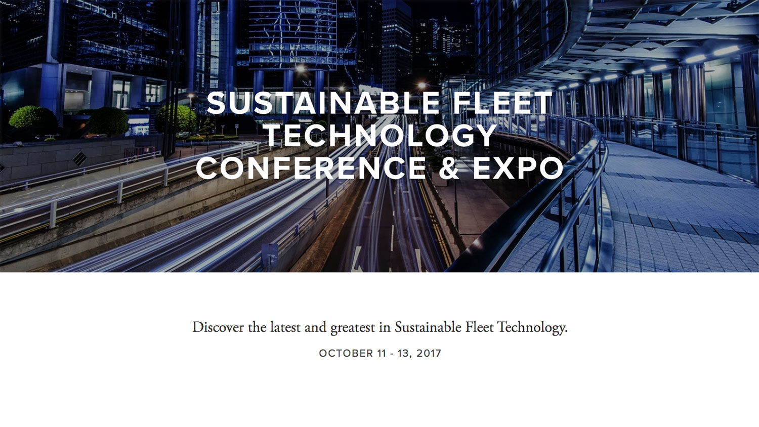 Sustainable Fleet Technology Conference and Expo; Discover the latest and greatest in Sustainable Fleet Technology; OCTOBER 11 - 13, 2017