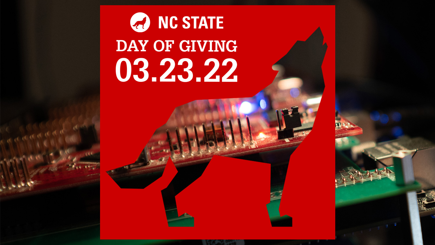 An NC State wolf die cut image with the text "NC State Day of Giving 03.23.22" over a photo of a circuit board.